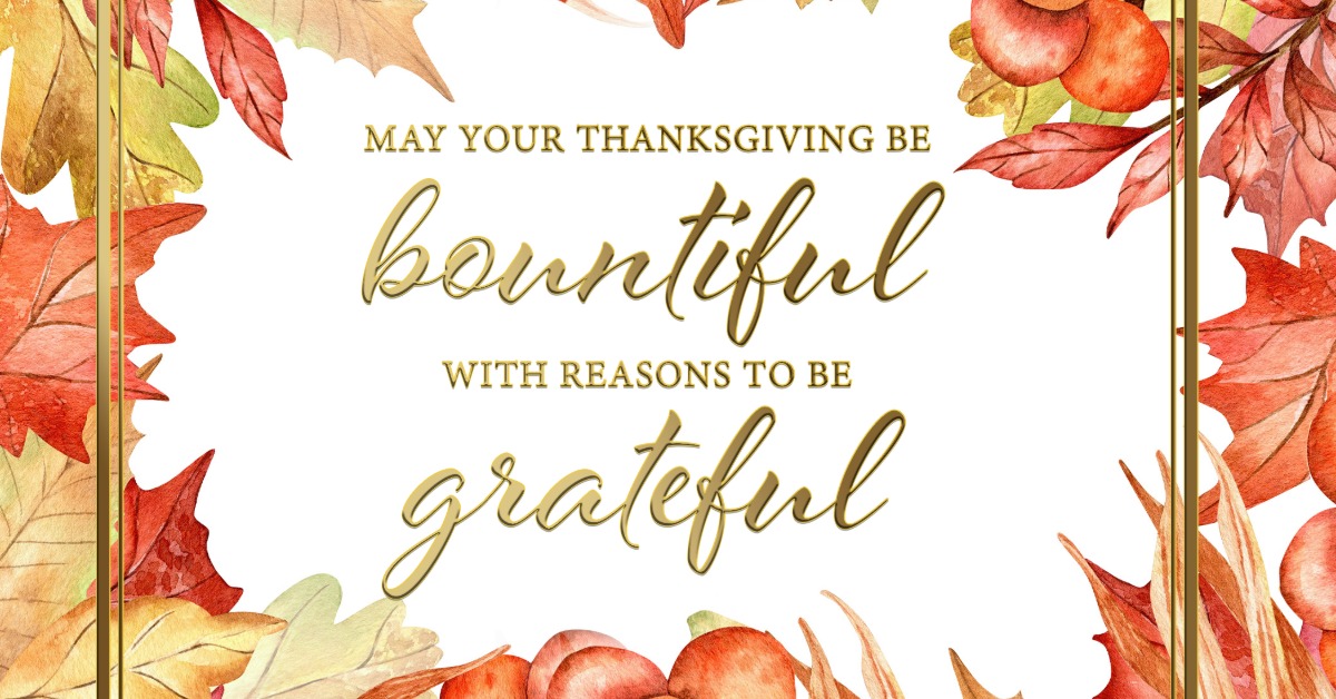 The text "May your Thanksgiving be bountiful with reasons to be grateful" is in the center with fall leaves on the border.